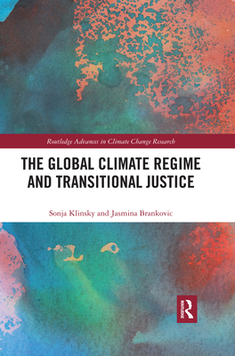 The Global Climate Regime and Transitional Justice - Klinsky, Sonja, and Brankovic, Jasmina