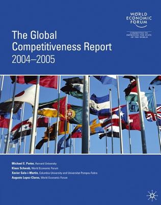 The Global Competitiveness Report 2004-2005 - Porter, M (Editor), and Schwab, K (Editor), and Sala-I-Martin, X (Editor)