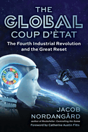 The Global Coup d'tat: The Fourth Industrial Revolution and the Great Reset