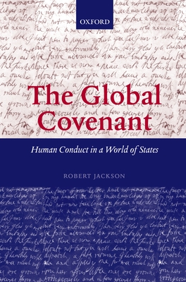 The Global Covenant: Human Conduct in a World of States - Jackson, Robert