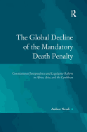 The Global Decline of the Mandatory Death Penalty: Constitutional Jurisprudence and Legislative Reform in Africa, Asia, and the Caribbean