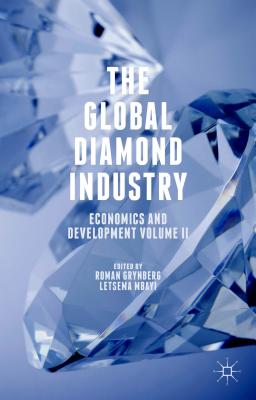 The Global Diamond Industry: Economics and Development Volume II - Grynberg, Roman (Editor), and Mbayi, Letsema (Editor)