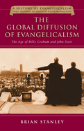 The Global Diffusion of Evangelicalism: The Age of Billy Graham and John Stott Volume 5