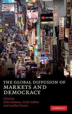 The Global Diffusion of Markets and Democracy - Simmons, Beth A (Editor), and Dobbin, Frank (Editor), and Garrett, Geoffrey (Editor)