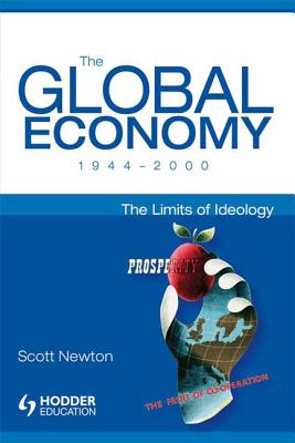 The Global Economy 1944-2000: The Limits of Ideology - Newton, Scott