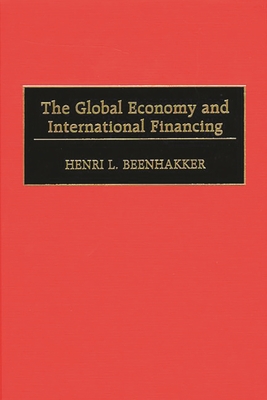 The Global Economy and International Financing - Beenhakker, Henri L