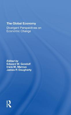 The Global Economy: Divergent Perspectives On Economic Change - Gondolf, Edward W, and Marcus, Irwin M, and Dougherty, James