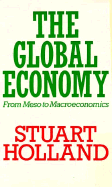 The Global Economy: From Meso to Macroeconomics - Holland, Stuart