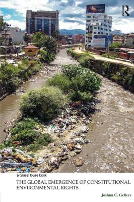 The Global Emergence of Constitutional Environmental Rights - Gellers, Joshua C.