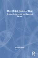 The Global Game of Coal: Retreat, Resurgence and Eventual Retreat