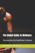 The Global Guide to Wellness: Discovering the Healthiest Cultures