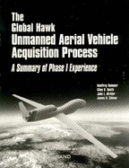 The Global Hawk unmanned aerial vehicle acquisition process : a summary of phase I experience - Sommer, Geoffrey, and United States. Defense Advanced Research Projects Agency, and National Defense Research Institute (U.S.)
