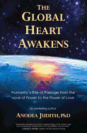 The Global Heart Awakens: Humanity's Rite of Passage from the Love of Power to the Power of Love