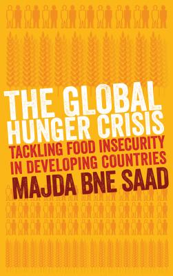 The Global Hunger Crisis: Tackling Food Insecurity in Developing Countries - Saad, Majda Bne