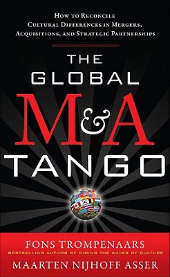 The Global M&A Tango: How to Reconcile Cultural Differences in Mergers, Acquisitions, and Strategic Partnerships - Trompenaars, Fons, Mr., and Nijhoff Asser, Maarten
