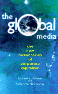 The Global Media: The Missionaries of Global Capitalism - Herman, Edward S, and McChesney, Robert Waterman