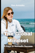 The Global Mindset: 25 Keys to Nomadic Success