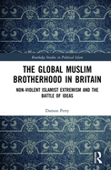 The Global Muslim Brotherhood in Britain: Non-Violent Islamist Extremism and the Battle of Ideas