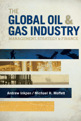 The Global Oil & Gas Industry: Management, Strategy and Finance - Inkpen, Andrew, and Moffett, Michael H
