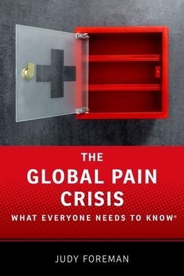 The Global Pain Crisis: What Everyone Needs to Know - Foreman, Judy