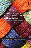 The Global Political Economy of Trade Protectionism and Liberalization: Trade Reform and Economic Adjustment in Textiles and Clothing