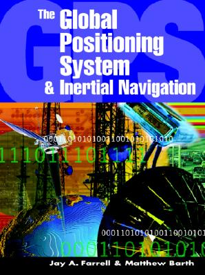 The Global Positioning System & Inertial Navigation - Farrell, Jay, and Barth, Matthew, and Farrell Jay