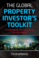 The Global Property Investor's Toolkit: A Sourcebook for Successful Decision Making