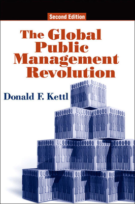 The Global Public Management Revolution: A Report on the Transformation of Governance - Kettl, Donald F