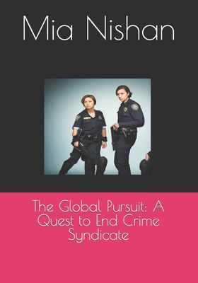 The Global Pursuit: A Quest to End Crime Syndicate - Nishan, Mia