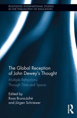 The Global Reception of John Dewey's Thought: Multiple Refractions Through Time and Space - Bruno-Jofre, Rosa (Editor), and Schriewer, Jrgen (Editor)