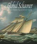 The Global Schooner: Origins, Development, Design and Construction, 1695-1845