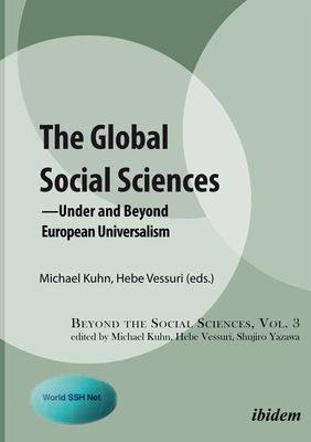 The Global Social Sciences: Under and Beyond European Universalism - Kuhn, Michael (Editor), and Vessuri, Hebe (Editor)