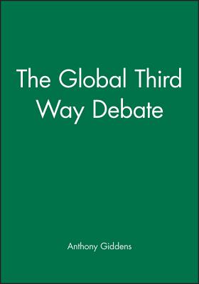The Global Third Way Debate - Giddens, Anthony (Editor)
