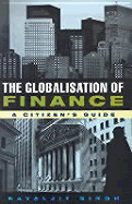 The Globalisation of Finance: A Citizen's Guide - Singh, Kavaljit