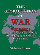 The Globalisation of War: Japan Attacks, US Enters War, British Empire and Russia Holds Axis