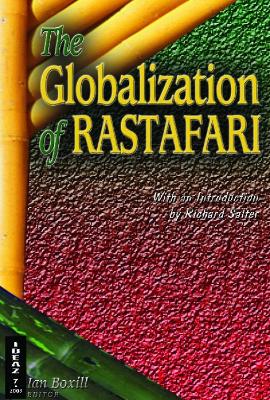 The Globalization of Rastafari - Boxill, Ian (Editor), and Salter, Richard (Introduction by)