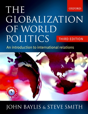 The Globalization of World Politics: An Introduction to International Relations - Baylis, John (Editor), and Smith, Steve (Editor), and Owens, Patricia