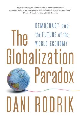 The Globalization Paradox: Democracy and the Future of the World Economy - Rodrik, Dani