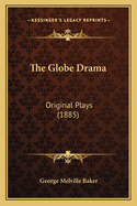 The Globe Drama: Original Plays (1885)