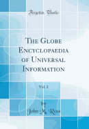 The Globe Encyclopaedia of Universal Information, Vol. 2 (Classic Reprint)