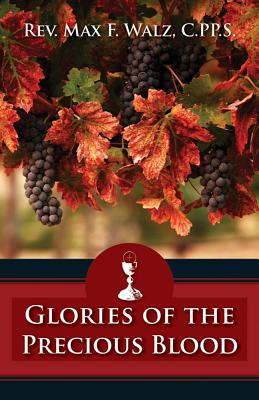 The Glories of the Precious Blood - Walz, Max F