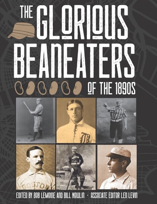 The Glorious Beaneaters of the 1890s - Lemoine, Bob (Editor), and Nowlin, Bill (Editor), and Levin, Len (Editor)