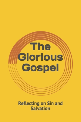 The Glorious Gospel: Reflecting on Sin and Salvation - Fry, Ron (Editor), and Fry, Rory