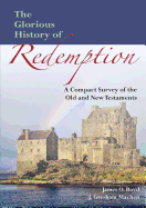 The Glorious History of Redemption: A Compact Summary of the Old and New Testaments