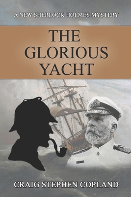 The Glorious Yacht: A New Sherlock Holmes Mystery - Copland, Craig Stephen