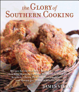 The Glory of Southern Cooking: Recipes for the Best Beer-Battered Fried Chicken, Cracklin' Biscuits, Carolina Pulled Pork, Fried Okra, Kentucky Cheese Pudding, Hummingbird Cake, and Almost 400 Other Delectable Dishes