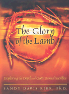 The Glory of the Lamb: Exploring the Depths of God's Eternal Sacrifice