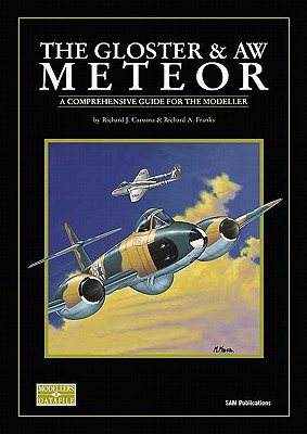 The Gloster Meteor and AW Meteor: A Comprehensive Guide for the Modeller - Caruana, Richard J., and Franks, Richard A.