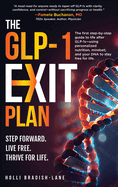 The GLP-1 Exit Plan: The first step-by-step guide to life after GLP-1s--using personalized nutrition, mindset, and your DNA to stay free for life.