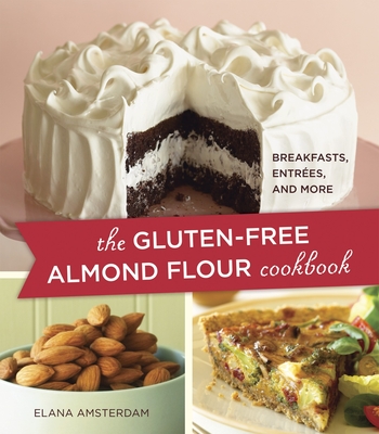 The Gluten-Free Almond Flour Cookbook: Breakfasts, Entrees, and More - Amsterdam, Elana